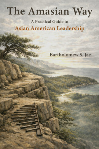 The Amasian Way: A Practical Guide to Asian American Leadership